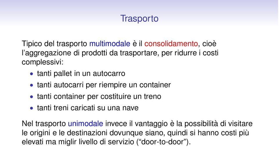 costituire un treno tanti treni caricati su una nave Nel trasporto unimodale invece il vantaggio è la possibilità di