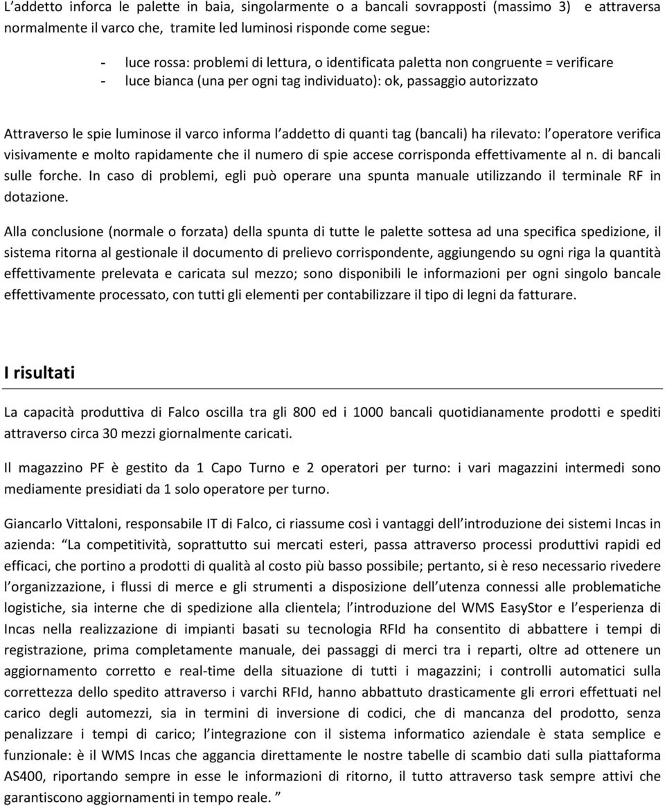 tag (bancali) ha rilevato: l operatore verifica visivamente e molto rapidamente che il numero di spie accese corrisponda effettivamente al n. di bancali sulle forche.