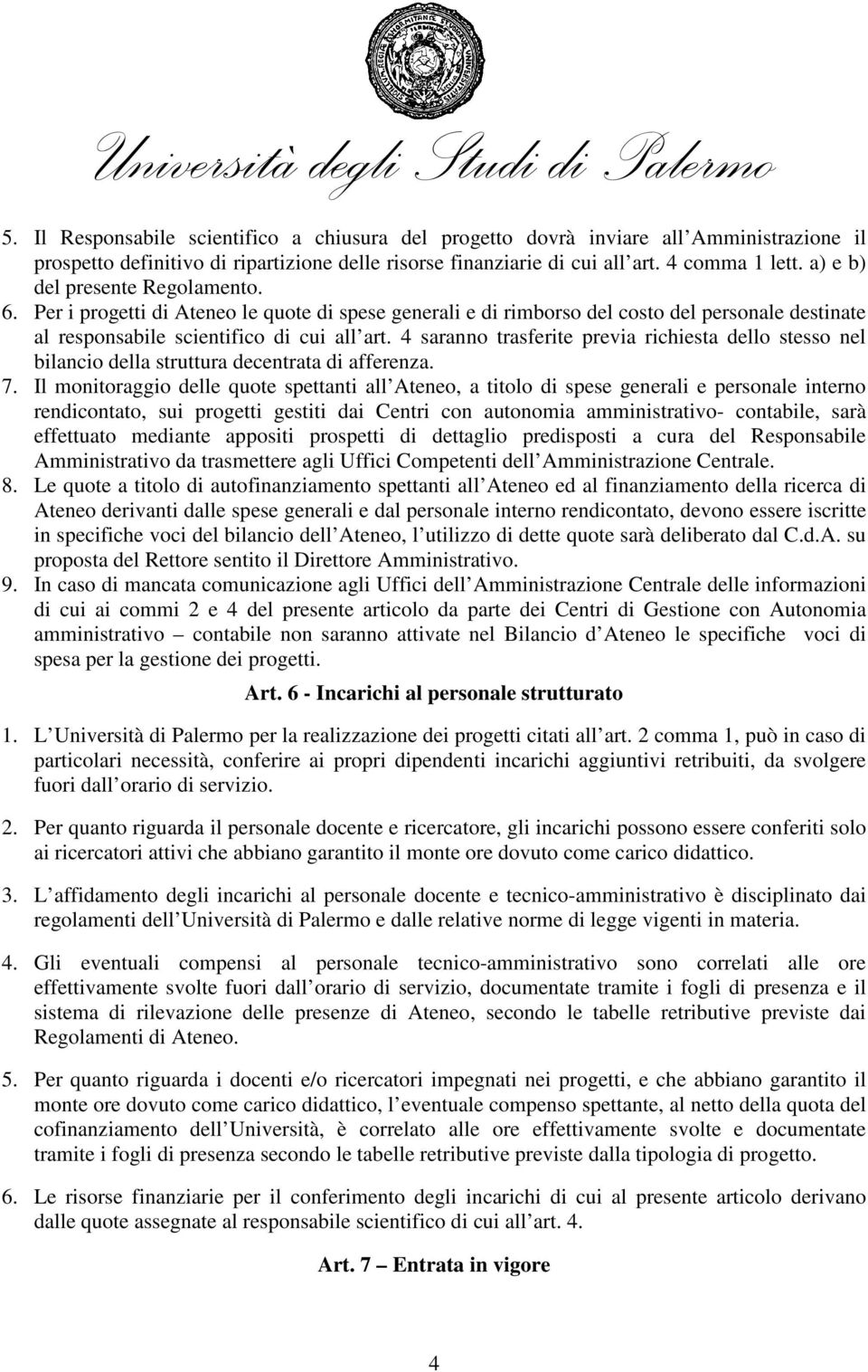 4 saranno trasferite previa richiesta dello stesso nel bilancio della struttura decentrata di afferenza. 7.