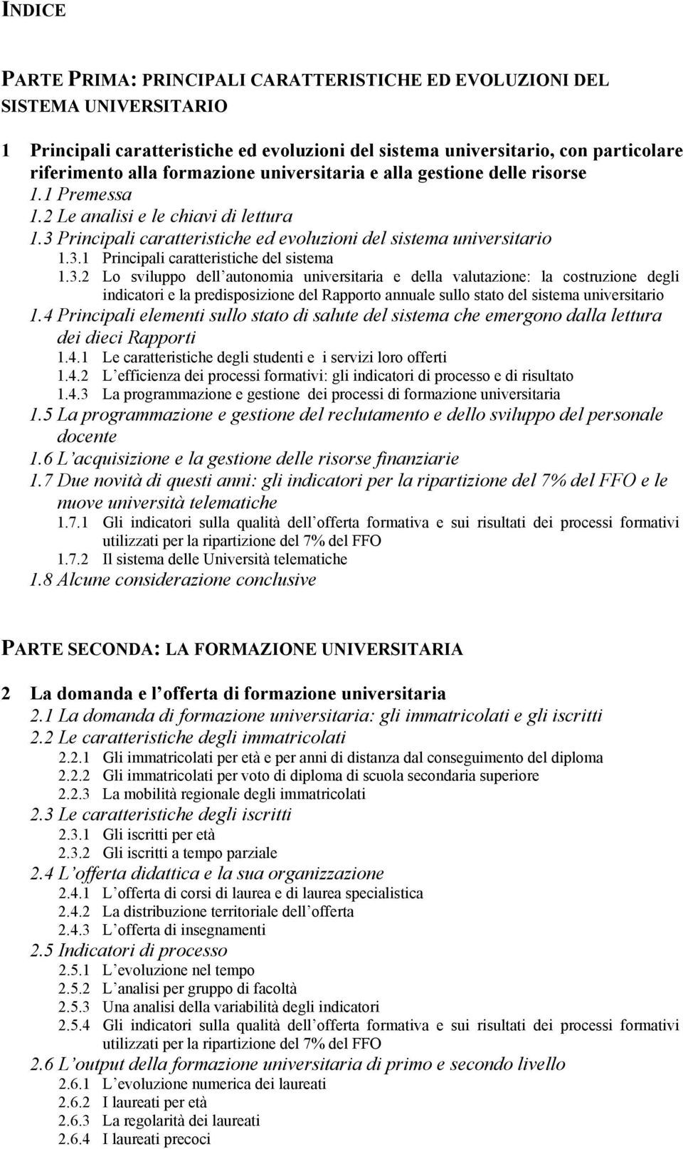 3.2 Lo sviluppo dell autonomia universitaria e della valutazione: la costruzione degli indicatori e la predisposizione del Rapporto annuale sullo stato del sistema universitario 1.