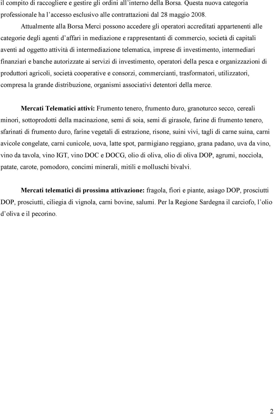 oggetto attività di intermediazione telematica, imprese di investimento, intermediari finanziari e banche autorizzate ai servizi di investimento, operatori della pesca e organizzazioni di produttori