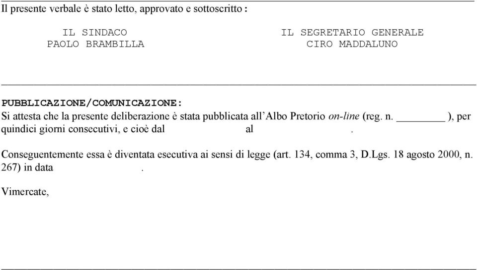 pubblicata all Albo Pretorio on-line (reg. n. ), per quindici giorni consecutivi, e cioè dal al.