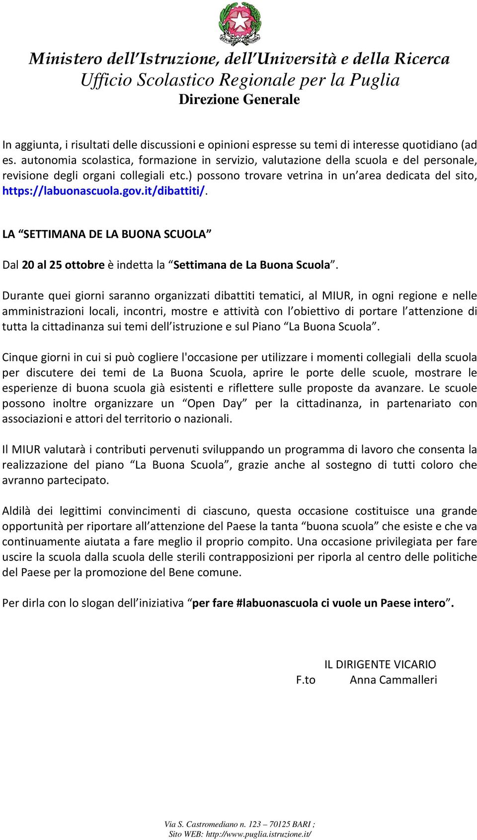 ) possono trovare vetrina in un area dedicata del sito, https://labuonascuola.gov.it/dibattiti/. LA SETTIMANA DE LA BUONA SCUOLA Dal 20 al 25 ottobre è indetta la Settimana de La Buona Scuola.