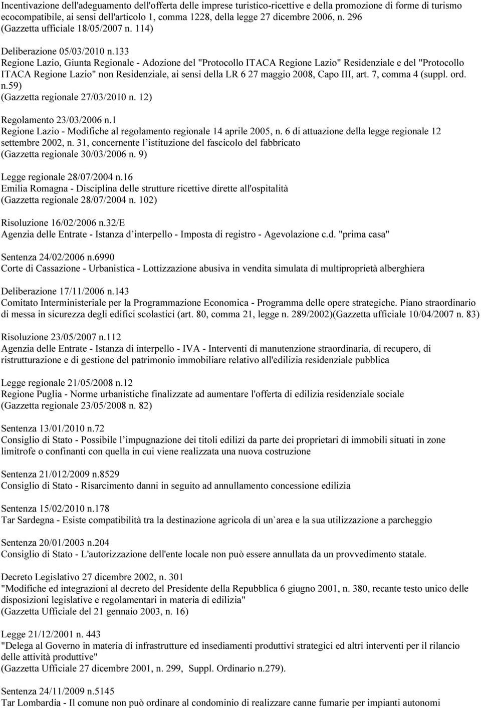 133 Regione Lazio, Giunta Regionale - Adozione del "Protocollo ITACA Regione Lazio" Residenziale e del "Protocollo ITACA Regione Lazio" non Residenziale, ai sensi della LR 6 27 maggio 2008, Capo III,