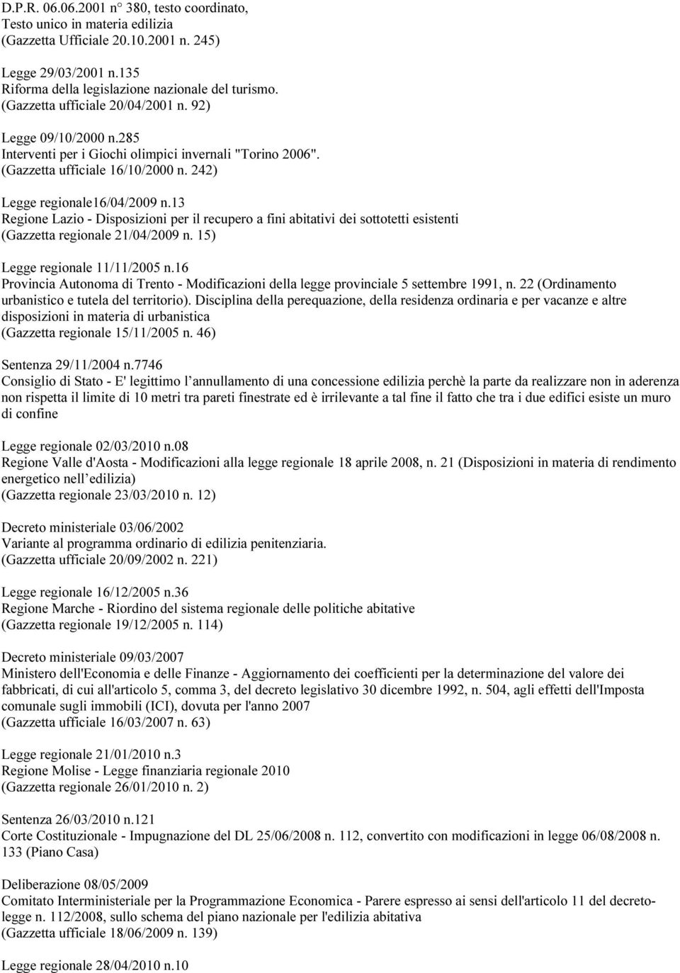 13 Regione Lazio - Disposizioni per il recupero a fini abitativi dei sottotetti esistenti (Gazzetta regionale 21/04/2009 n. 15) Legge regionale 11/11/2005 n.