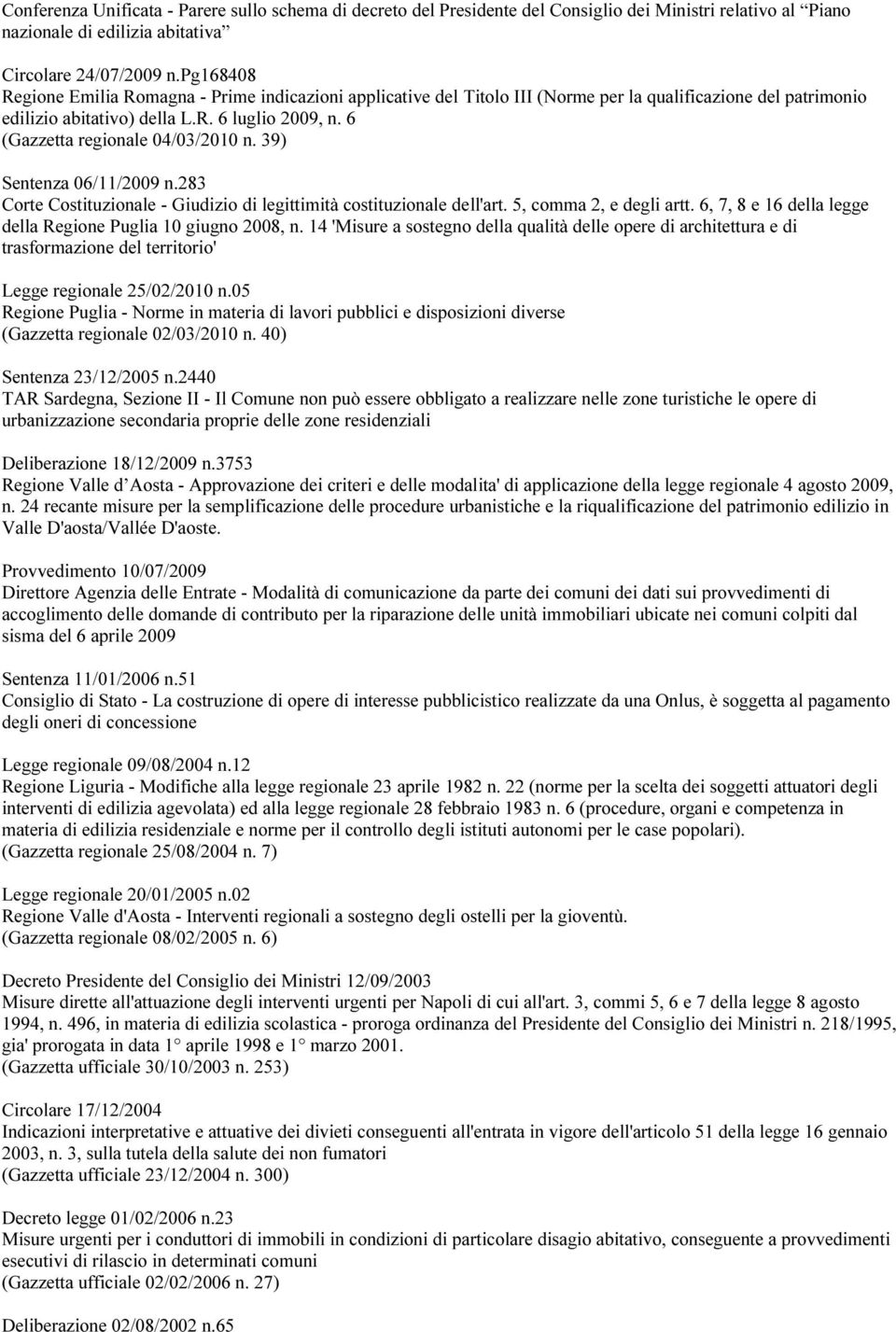 6 (Gazzetta regionale 04/03/2010 n. 39) Sentenza 06/11/2009 n.283 Corte Costituzionale - Giudizio di legittimità costituzionale dell'art. 5, comma 2, e degli artt.