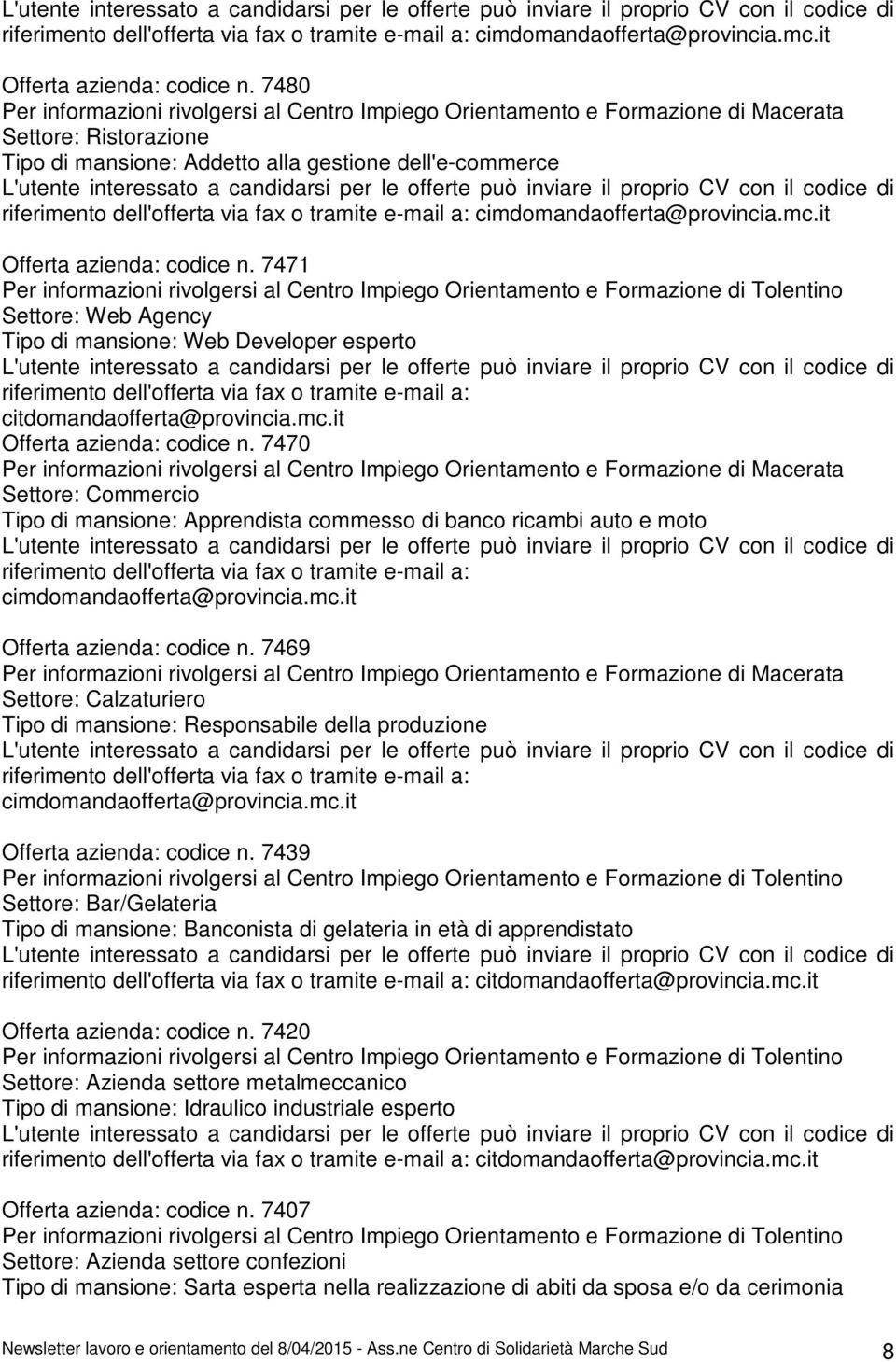 di mansione: Web Developer esperto riferimento dell'offerta via fax o tramite e-mail a: citdomandaofferta@provincia.mc.it Offerta azienda: codice n.