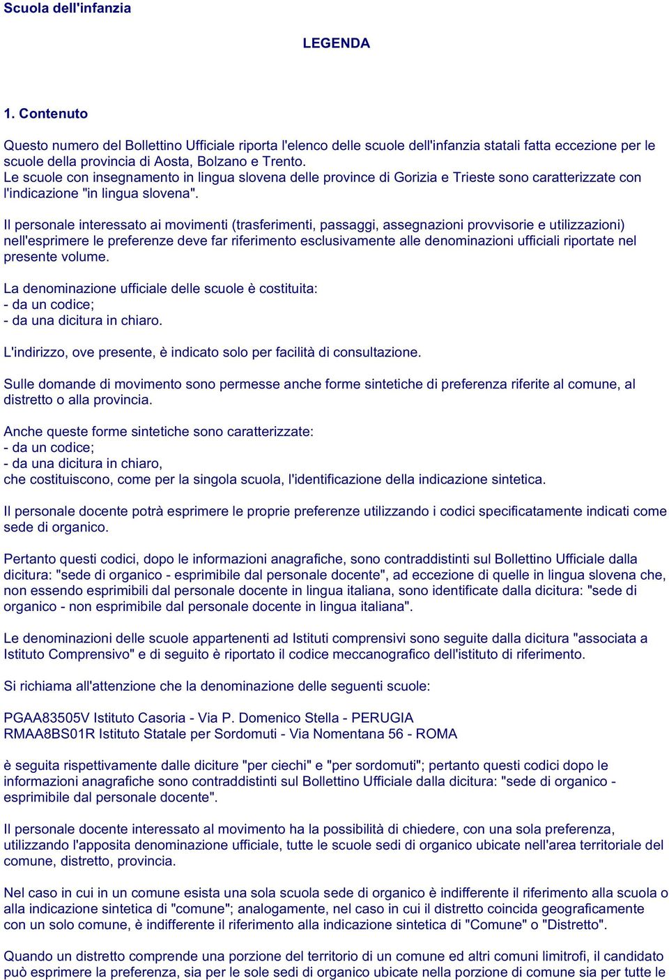 Le scuole con insegnamento in lingua slovena delle province di Gorizia e Trieste sono caratterizzate con l'indicazione "in lingua slovena".