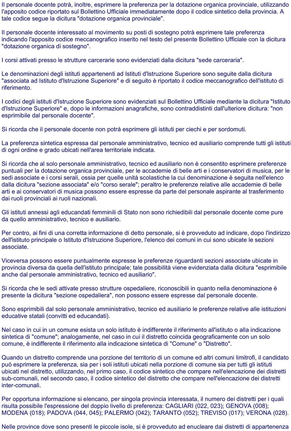 Il personale docente interessato al movimento su posti di sostegno potrà esprimere tale preferenza indicando l'apposito codice meccanografico inserito nel testo del presente Bollettino Ufficiale con