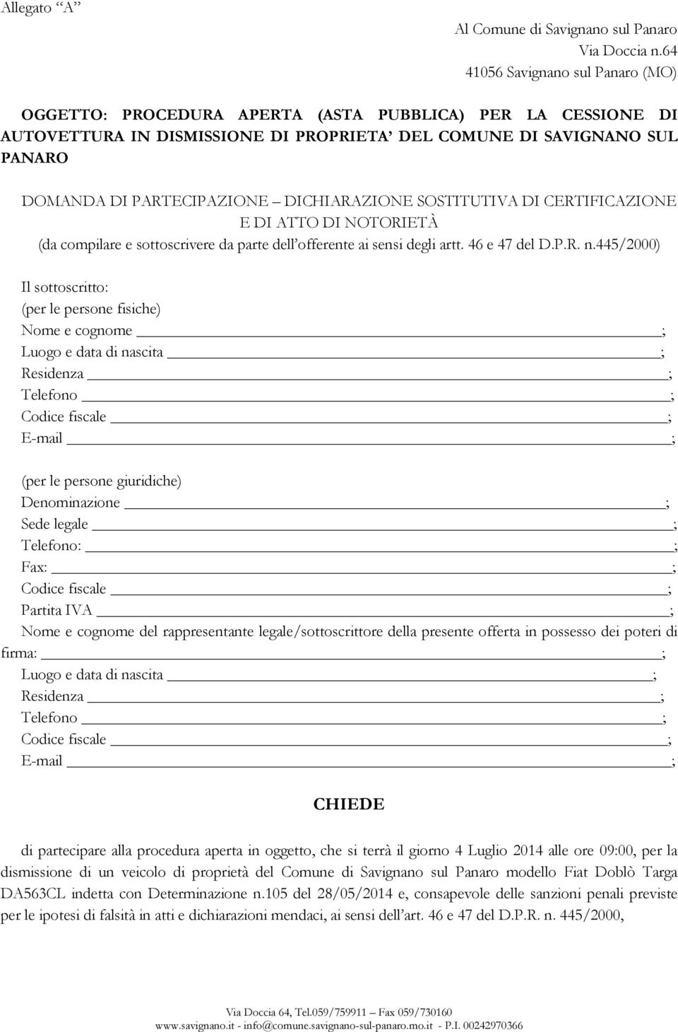 DICHIARAZIONE SOSTITUTIVA DI CERTIFICAZIONE E DI ATTO DI NOTORIETÀ (da compilare e sottoscrivere da parte dell offerente ai sensi degli artt. 46 e 47 del D.P.R. n.