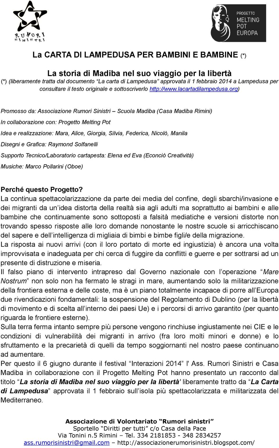 org) Promosso da: Associazione Rumori Sinistri Scuola Madiba (Casa Madiba Rimini) In collaborazione con: Progetto Melting Pot Idea e realizzazione: Mara, Alice, Giorgia, Silvia, Federica, Nicolò,