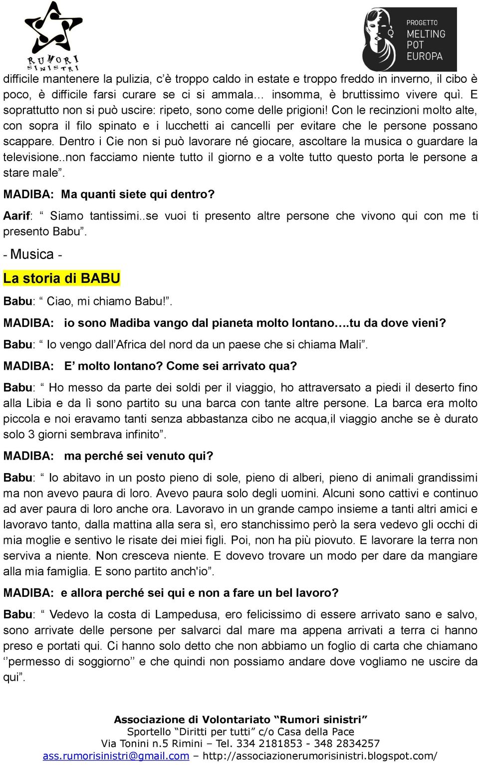 Dentro i Cie non si può lavorare né giocare, ascoltare la musica o guardare la televisione..non facciamo niente tutto il giorno e a volte tutto questo porta le persone a stare male.