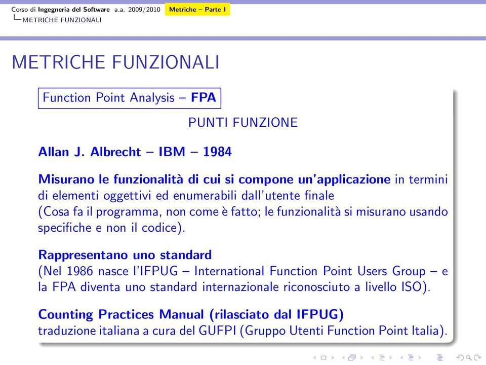 utente finale (Cosa fa il programma, non come è fatto; le funzionalità si misurano usando specifiche e non il codice).