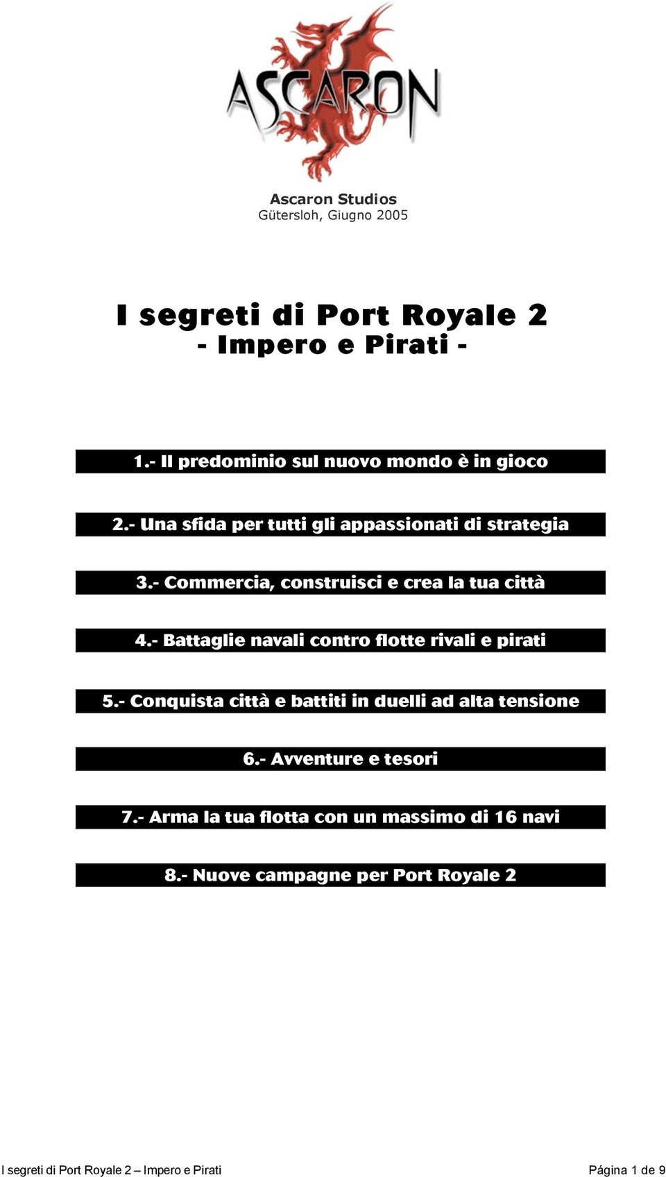 - Commercia, construisci e crea la tua città 4.- Battaglie navali contro flotte rivali e pirati 5.