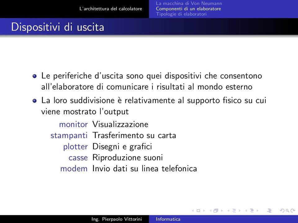 relativamente al supporto fisico su cui viene mostrato l output monitor Visualizzazione stampanti