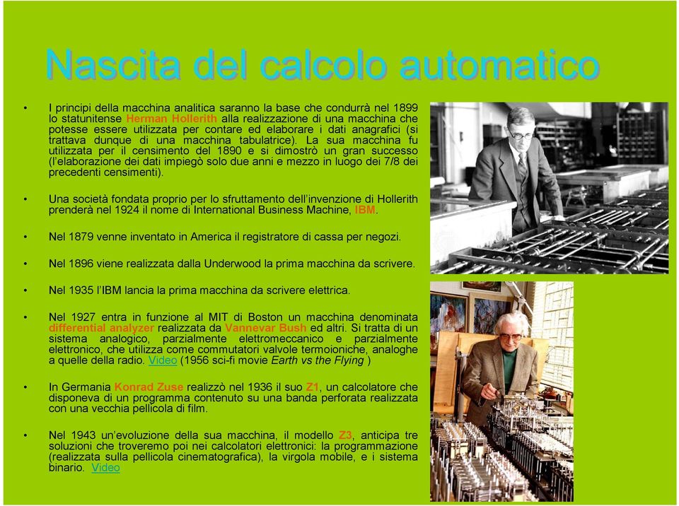 La sua macchina fu utilizzata per il censimento del 1890 e si dimostrò un gran successo (l elaborazione dei dati impiegò solo due anni e mezzo in luogo dei 7/8 dei precedenti censimenti).