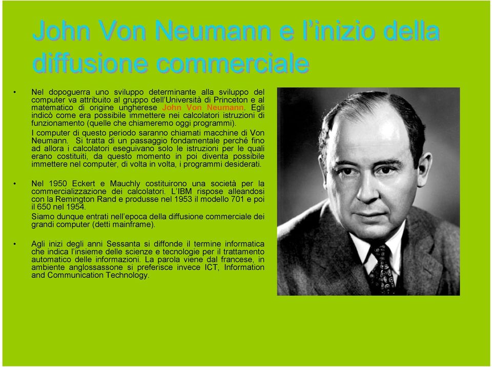 I computer di questo periodo saranno chiamati macchine di Von Neumann.