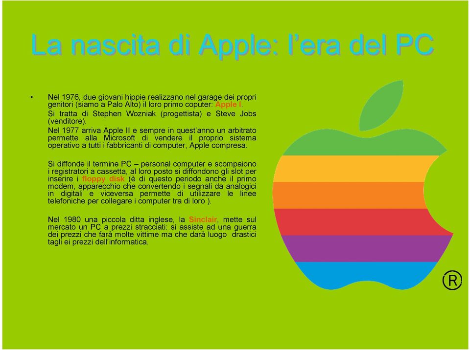 Nel 1977 arriva Apple II e sempre in quest anno un arbitrato permette alla Microsoft di vendere il proprio sistema operativo a tutti i fabbricanti di computer, Apple compresa.