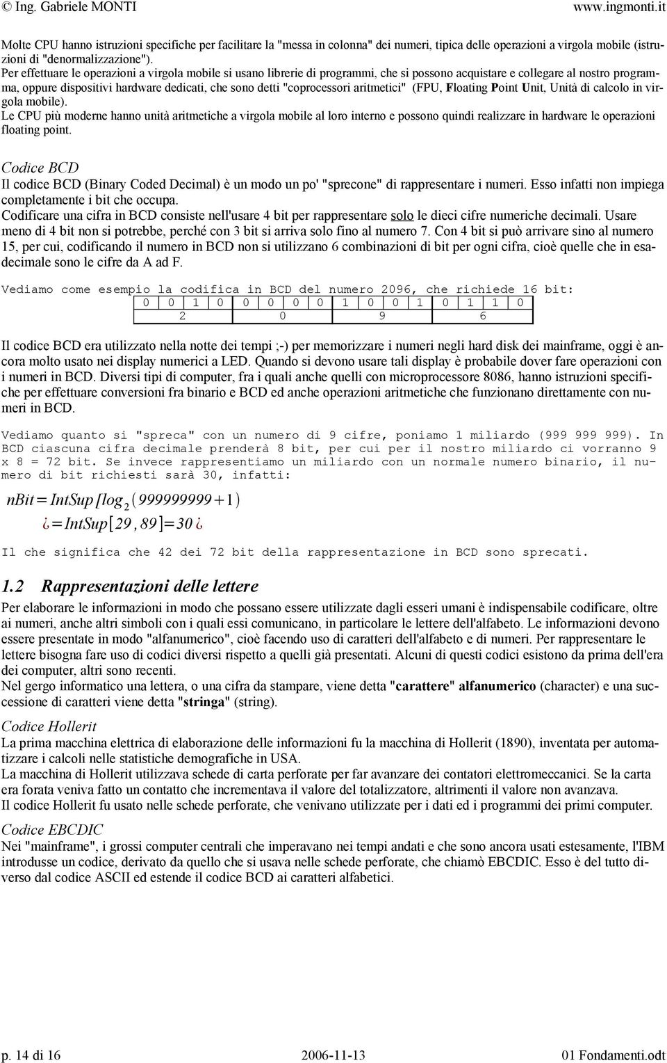 "coprocessori aritmetici" (FPU, Floating Point Unit, Unità di calcolo in virgola mobile).