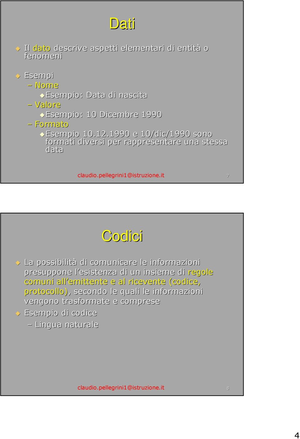 it 7 Codici La possibilità di comunicare le informazioni presuppone l esistenza di un insieme di regole comuni all emittente e al ricevente