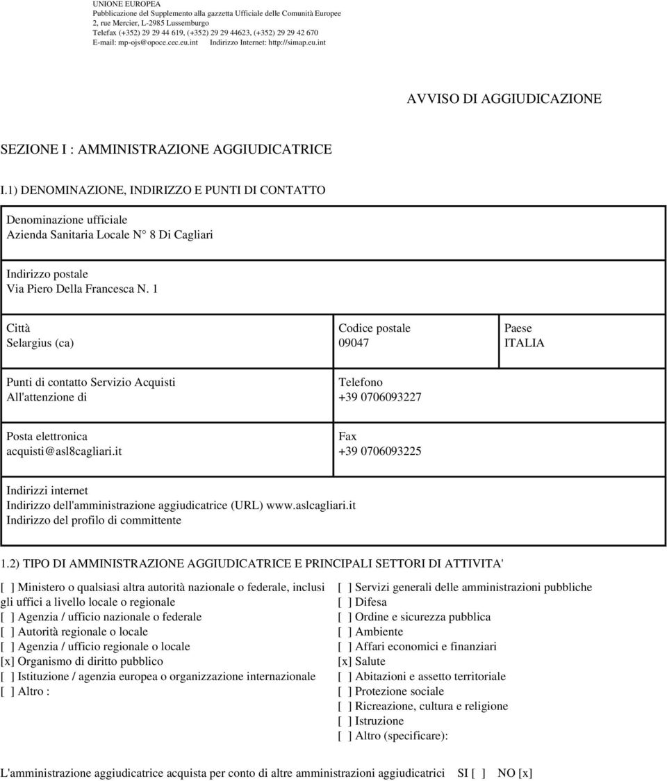 1) DENOMINAZIONE, INDIRIZZO E PUNTI DI CONTATTO Azienda Sanitaria Locale N 8 Di Cagliari Via Piero Della Francesca N.