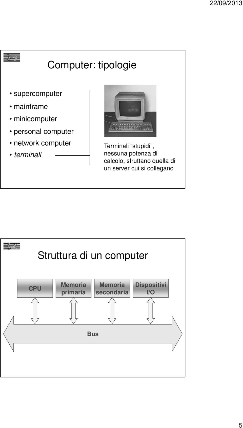 di calcolo, sfruttano quella di un server cui si collegano Struttura