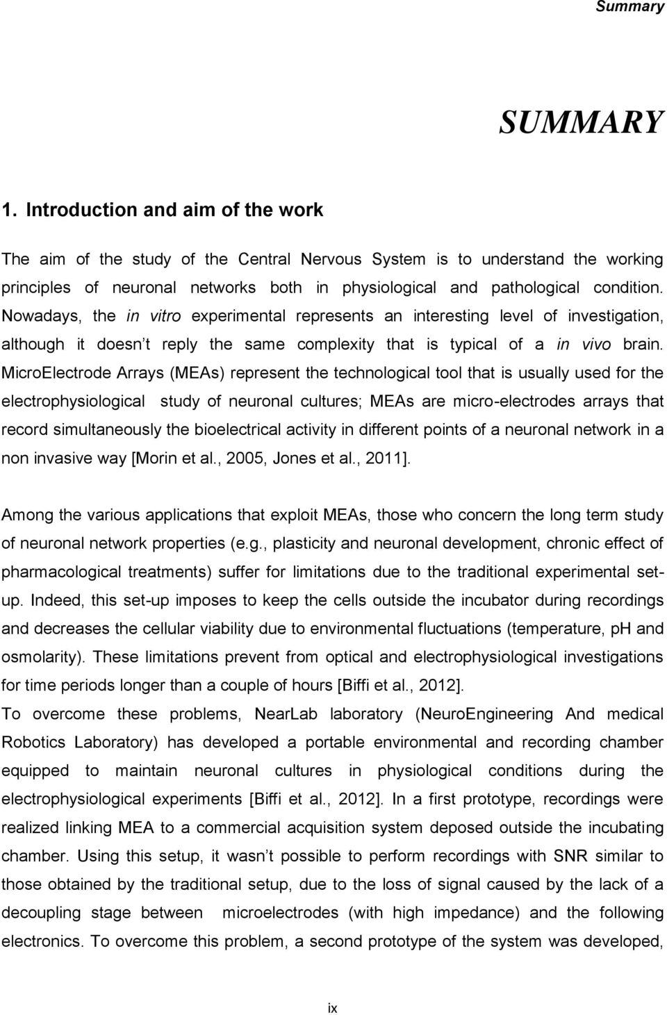 Nowadays, the in vitro experimental represents an interesting level of investigation, although it doesn t reply the same complexity that is typical of a in vivo brain.