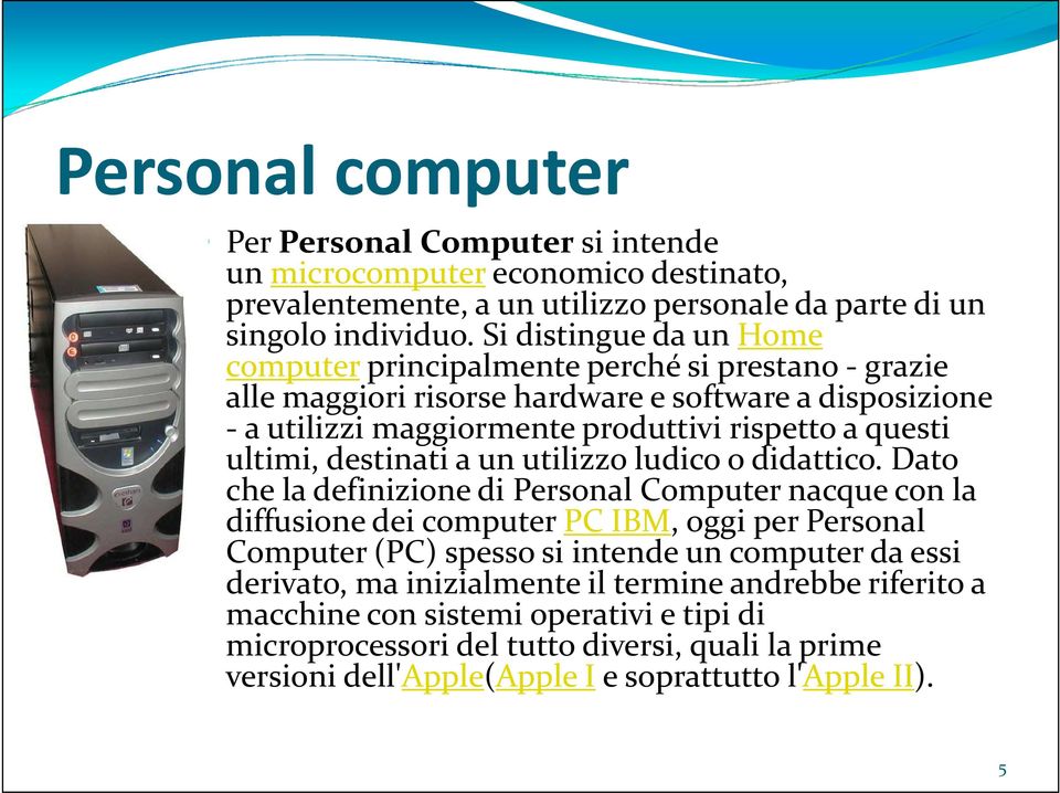 ultimi, destinati a un utilizzo ludico o didattico.