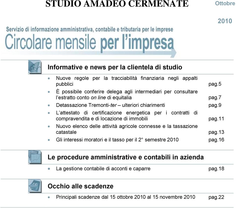 9 L attestato di certificazione energetica per i contratti di compravendita e di locazione di immobili Nuovo elenco delle attività agricole connesse e la tassazione catastale pag.11 pag.