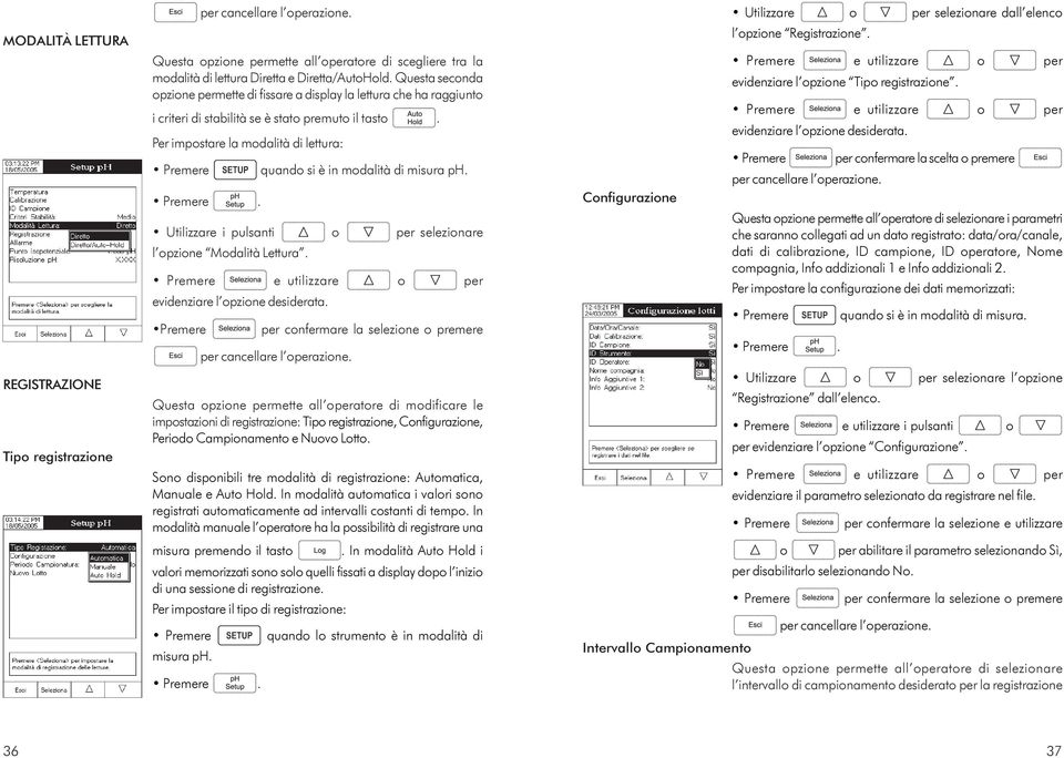 Per impostare la modalità di lettura: Premere quando si è in modalità di misura ph. Utilizzare i pulsanti o per selezionare l opzione Modalità Lettura. evidenziare l opzione desiderata.