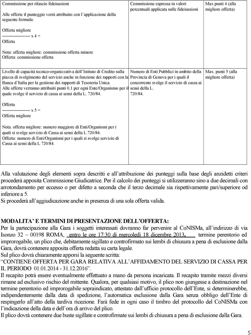 anche in funzione dei rapporti con la Provincia di Genova per i quali il Banca d Italia per la gestione dei rapporti di Tesoreria Unica.