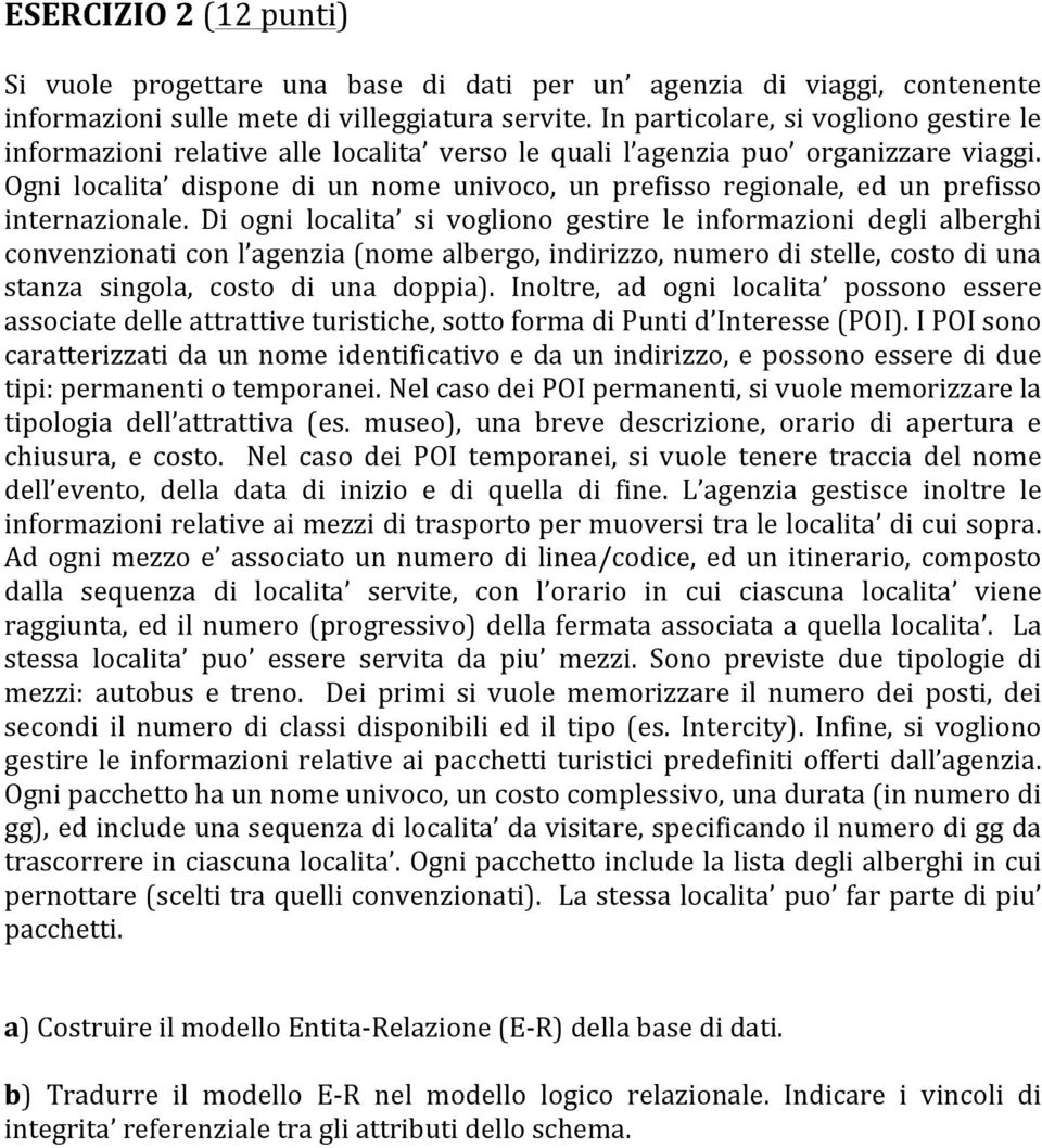 Ogni localita dispone di un nome univoco, un prefisso regionale, ed un prefisso internazionale.