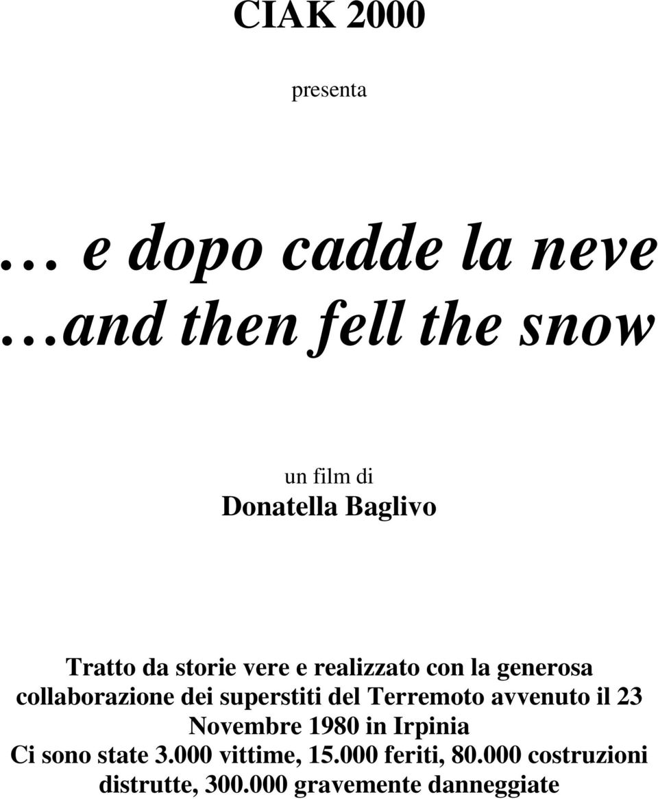 superstiti del Terremoto avvenuto il 23 Novembre 1980 in Irpinia Ci sono state 3.