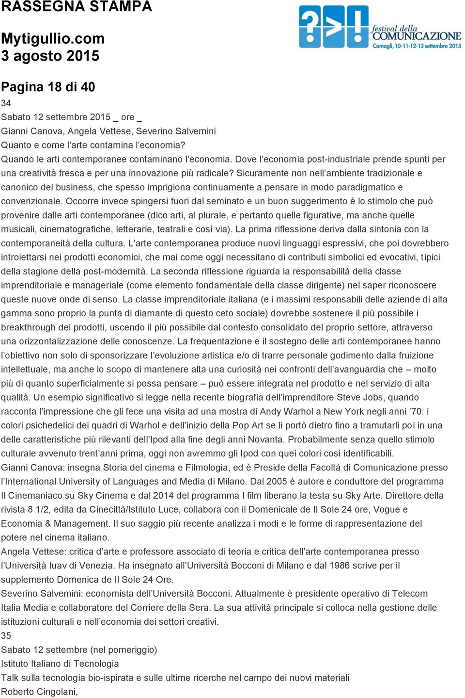 Sicuramente non nell ambiente tradizionale e canonico del business, che spesso imprigiona continuamente a pensare in modo paradigmatico e convenzionale.