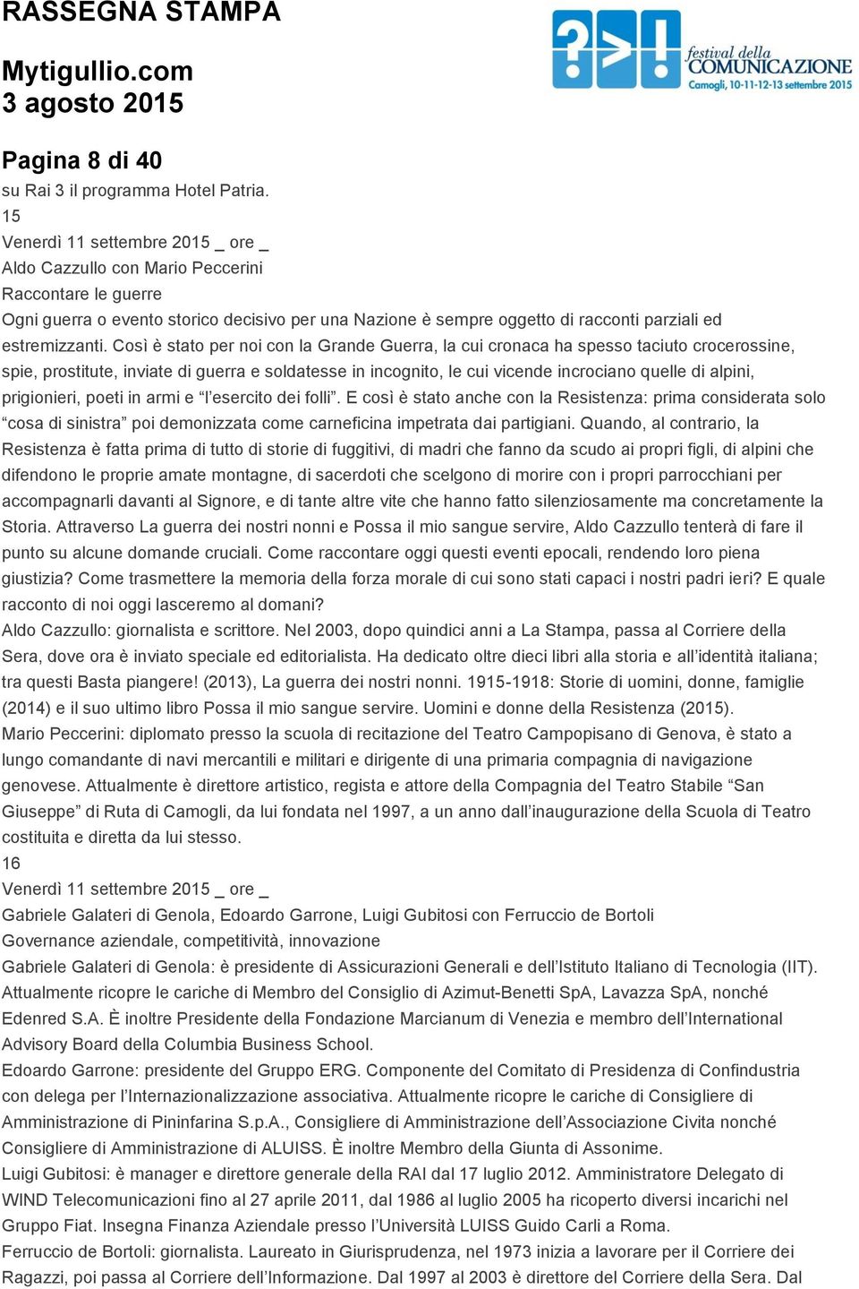 Così è stato per noi con la Grande Guerra, la cui cronaca ha spesso taciuto crocerossine, spie, prostitute, inviate di guerra e soldatesse in incognito, le cui vicende incrociano quelle di alpini,