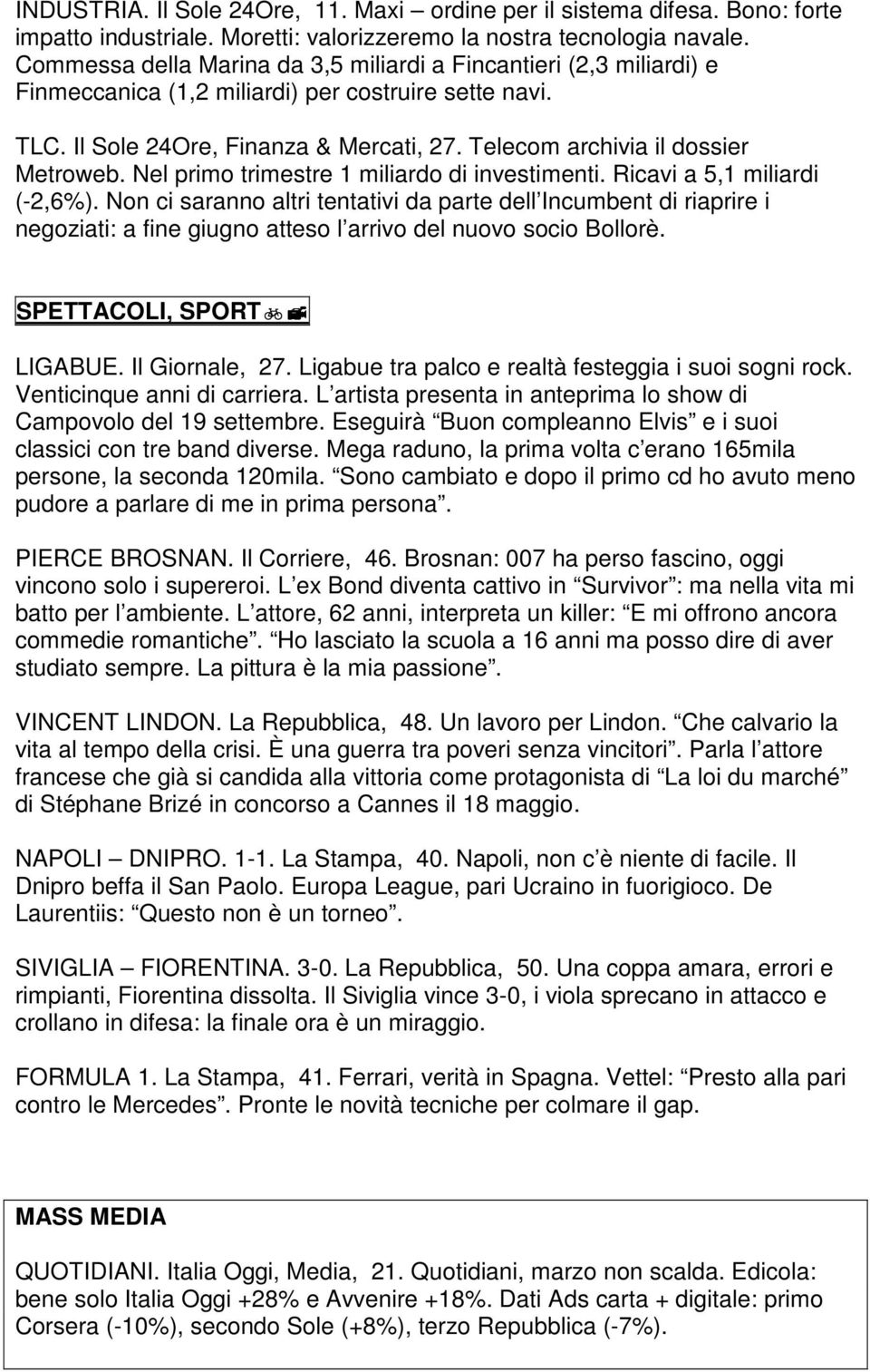 Telecom archivia il dossier Metroweb. Nel primo trimestre 1 miliardo di investimenti. Ricavi a 5,1 miliardi (-2,6%).