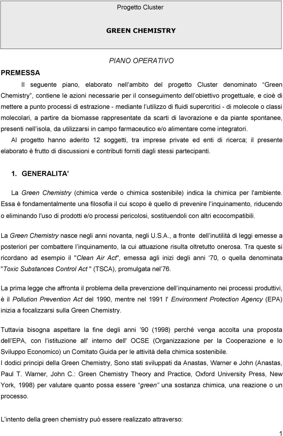 scarti di lavorazione e da piante spontanee, presenti nell isola, da utilizzarsi in campo farmaceutico e/o alimentare come integratori.