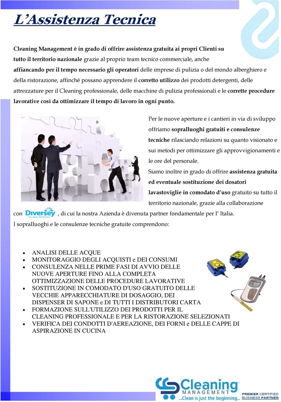 per il Cleaning professionale, delle macchine di pulizia professionali e le corrette procedure lavorative così da ottimizzare il tempo di lavoro in ogni punto.