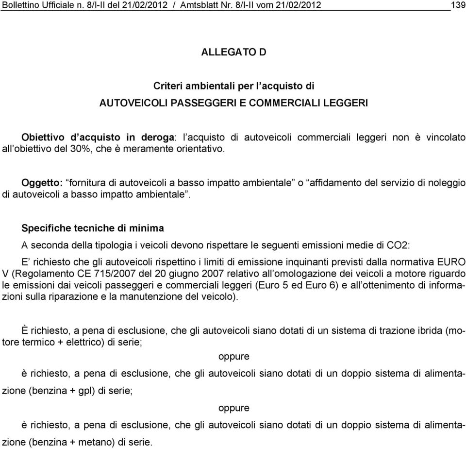 che è meramente orientativo. Oggetto: fornitura di autoveicoli a basso impatto ambientale o affidamento del servizio di noleggio di autoveicoli a basso impatto ambientale.