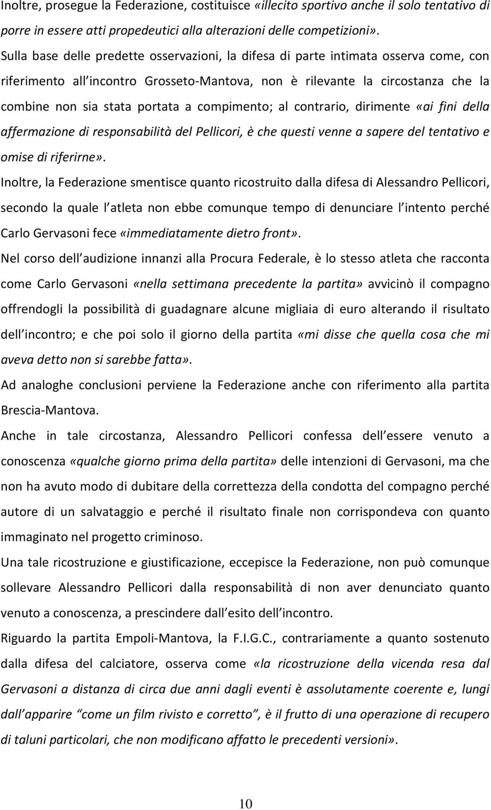 compimento; al contrario, dirimente «ai fini della affermazione di responsabilità del Pellicori, è che questi venne a sapere del tentativo e omise di riferirne».