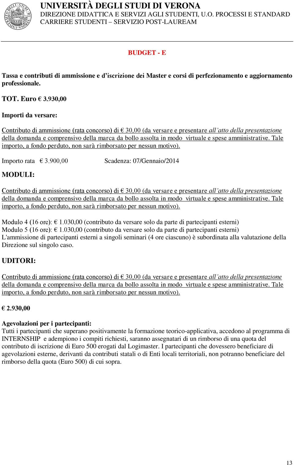 virtuale e spese amministrative. Tale importo, a fondo perduto, non sarà rimborsato per nessun motivo). Importo rata 3.