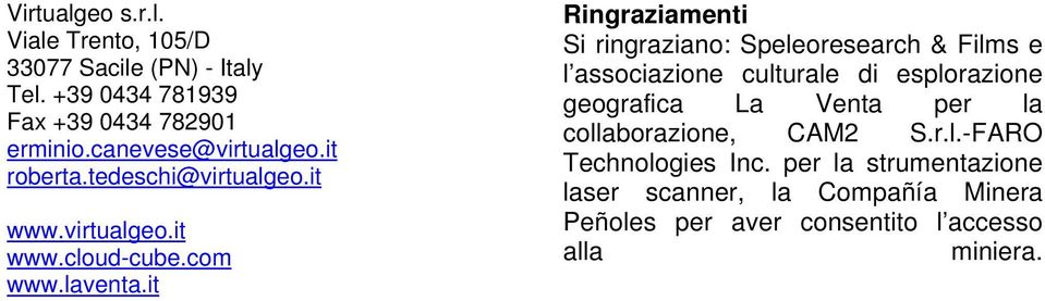 it Ringraziamenti Si ringraziano: Speleoresearch & Films e l associazione culturale di esplorazione geografica La Venta per