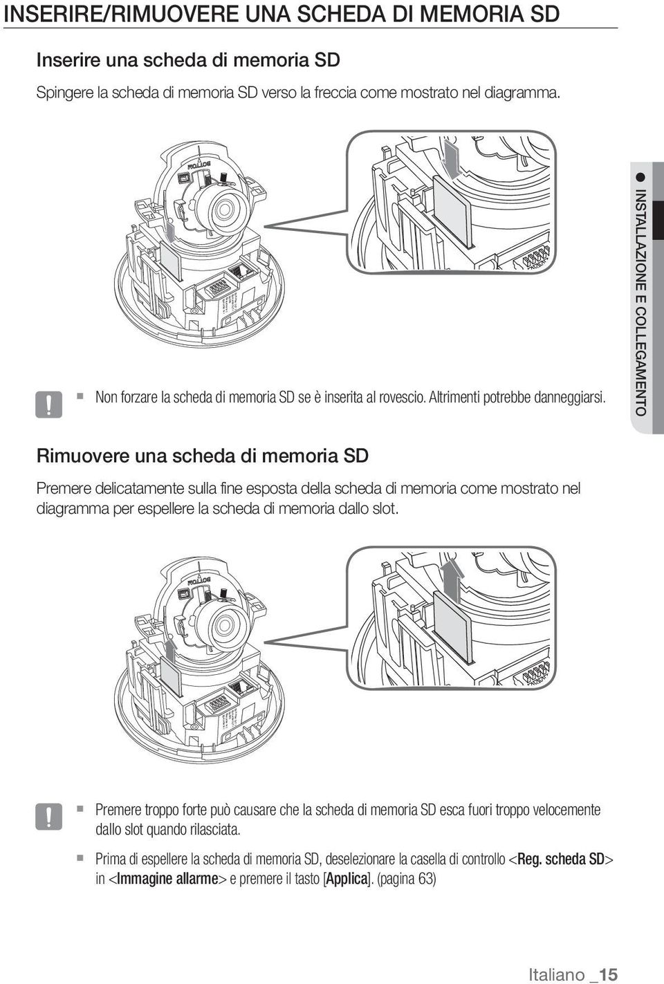 INSTALLAZIONE E COLLEGAMENTO Rimuovere una scheda di memoria SD Premere delicatamente sulla fine esposta della scheda di memoria come mostrato nel diagramma per espellere la scheda di