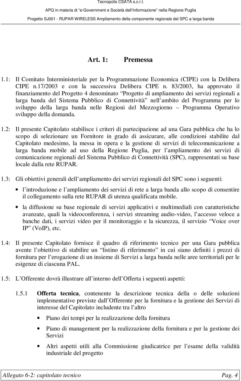 sviluppo della larga banda nelle Regioni del Mezzogiorno Programma Operativo sviluppo della domanda. 1.