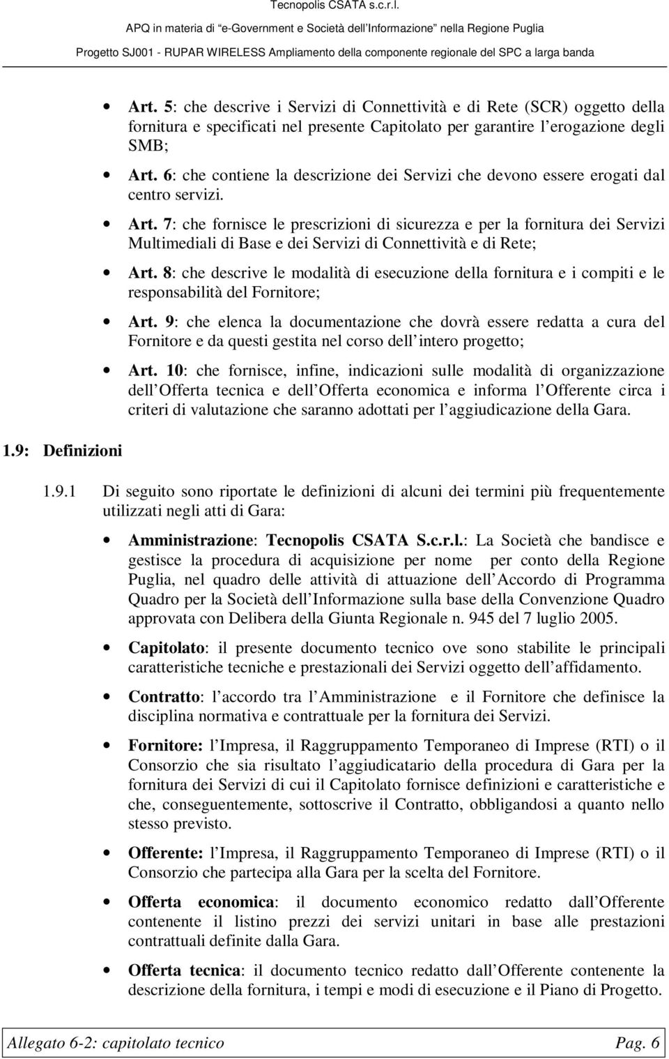 7: che fornisce le prescrizioni di sicurezza e per la fornitura dei Servizi Multimediali di Base e dei Servizi di Connettività e di Rete; Art.