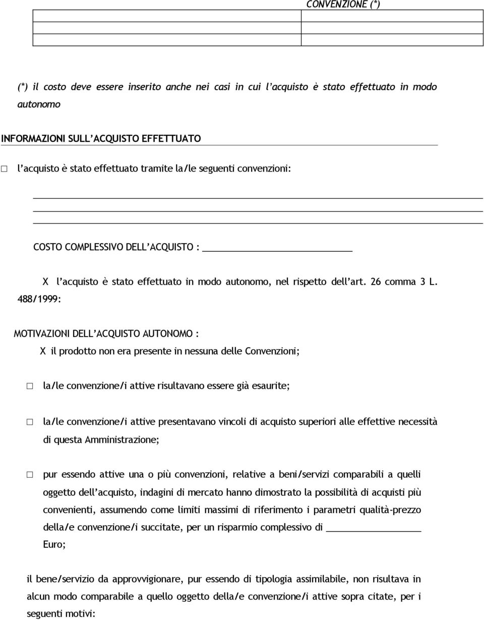 MOTIVAZIONI DELL ACQUISTO AUTONOMO : X il prodotto non era presente in nessuna delle Convenzioni; la/le convenzione/i attive risultavano essere già esaurite; la/le convenzione/i attive presentavano