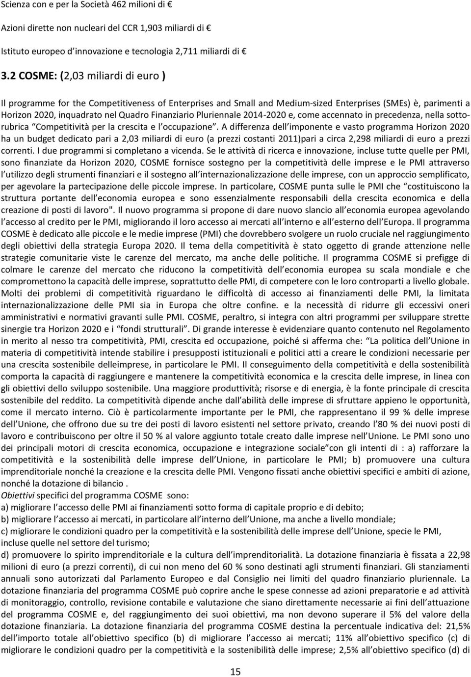 Pluriennale 2014-2020 e, come accennato in precedenza, nella sottorubrica Competitività per la crescita e l occupazione.