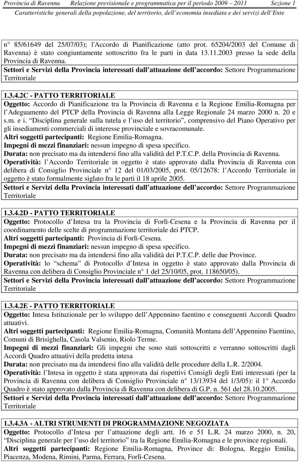 2003 presso la sede della Provincia di Ravenna. Settori e Servizi della Provincia interessati dall attuazione dell accordo: Settore Programmazione Territoriale 1.3.4.