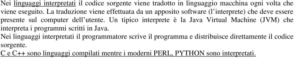 Un tipico interprete è la Java Virtual Machine (JVM) che interpreta i programmi scritti in Java.