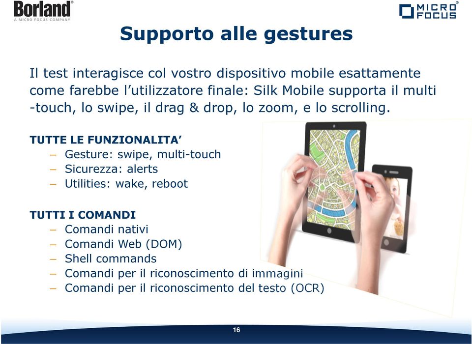 TUTTE LE FUNZIONALITA Gesture: swipe, multi-touch Sicurezza: alerts Utilities: wake, reboot TUTTI I COMANDI